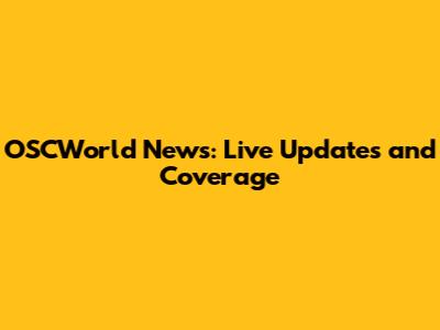 OSCWorld News: Live Updates and Coverage