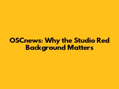 OSCnews: Why the Studio Red Background Matters
