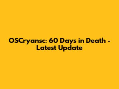 OSCryansc: 60 Days in Death - Latest Update