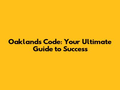 Oaklands Code: Your Ultimate Guide to Success