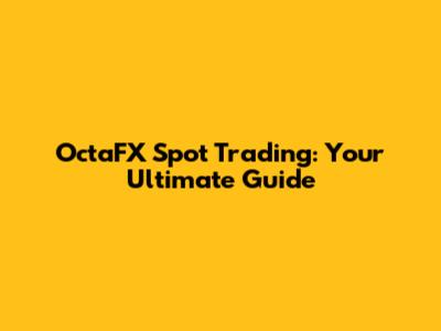 OctaFX Spot Trading: Your Ultimate Guide