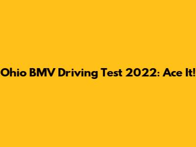 Ohio BMV Driving Test 2022: Ace It!