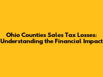 Ohio Counties' Sales Tax Losses: Understanding the Financial Impact