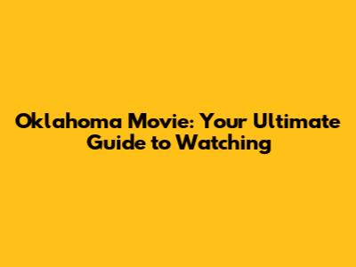 Oklahoma Movie: Your Ultimate Guide to Watching