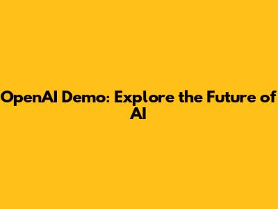 OpenAI Demo: Explore the Future of AI