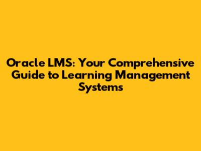Oracle LMS: Your Comprehensive Guide to Learning Management Systems
