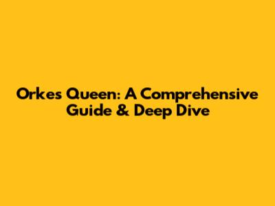 Orkes Queen: A Comprehensive Guide & Deep Dive