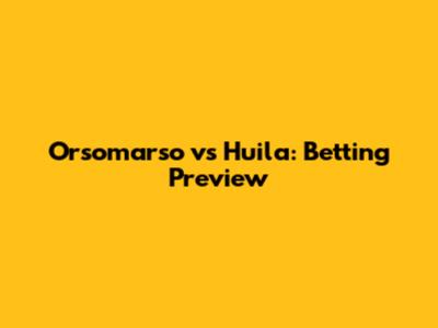 Orsomarso vs Huila: Betting Preview