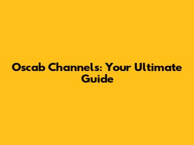 Oscab Channels: Your Ultimate Guide