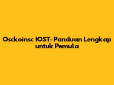 Osckoinsc IOST: Panduan Lengkap untuk Pemula