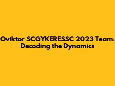 Oviktor SCGYKERESSC 2023 Team: Decoding the Dynamics