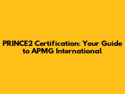 PRINCE2 Certification: Your Guide to APMG International