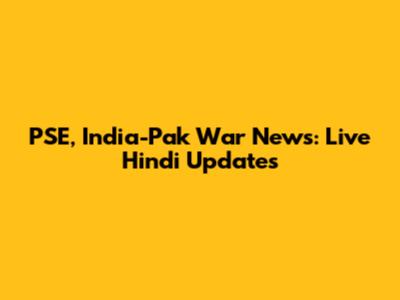 PSE, India-Pak War News: Live Hindi Updates