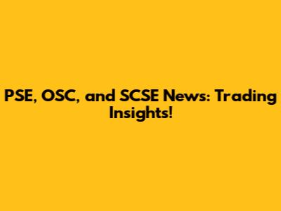 PSE, OSC, and SCSE News: Trading Insights!