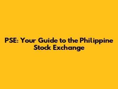PSE: Your Guide to the Philippine Stock Exchange