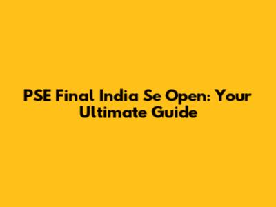 PSE Final India Se Open: Your Ultimate Guide