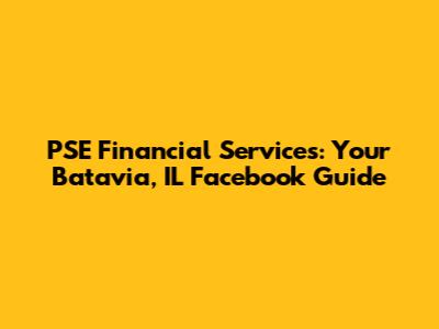 PSE Financial Services: Your Batavia, IL Facebook Guide