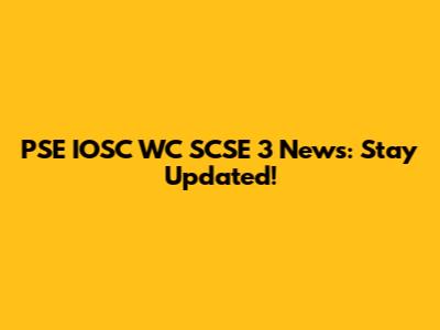 PSE IOSC WC SCSE 3 News: Stay Updated!