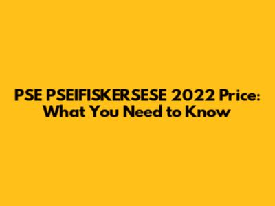 PSE PSEIFISKERSESE 2022 Price: What You Need to Know