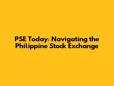 PSE Today: Navigating the Philippine Stock Exchange