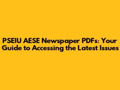 PSEIU AESE Newspaper PDFs: Your Guide to Accessing the Latest Issues