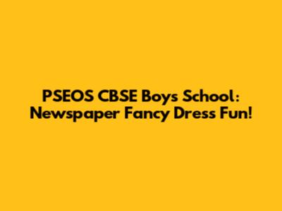PSEOS CBSE Boys' School: Newspaper Fancy Dress Fun!