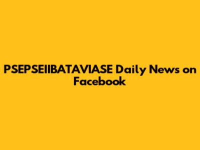 PSEPSEIIBATAVIASE Daily News on Facebook