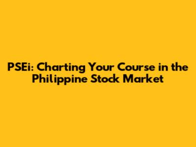 PSEi: Charting Your Course in the Philippine Stock Market