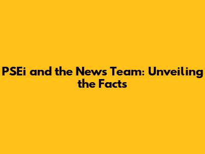 PSEi and the News Team: Unveiling the Facts