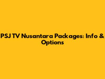 PSJ TV Nusantara Packages: Info & Options