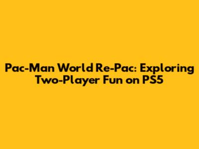Pac-Man World Re-Pac: Exploring Two-Player Fun on PS5