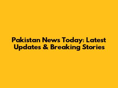 Pakistan News Today: Latest Updates & Breaking Stories