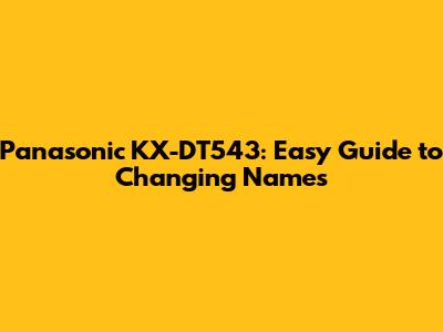 Panasonic KX-DT543: Easy Guide to Changing Names