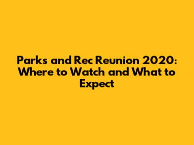 Parks and Rec Reunion 2020: Where to Watch and What to Expect
