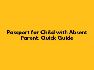 Passport for Child with Absent Parent: Quick Guide