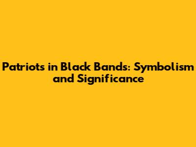 Patriots in Black Bands: Symbolism and Significance
