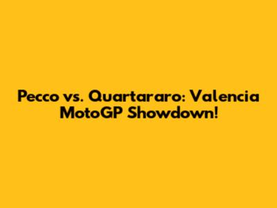 Pecco vs. Quartararo: Valencia MotoGP Showdown!