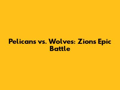 Pelicans vs. Wolves: Zion's Epic Battle