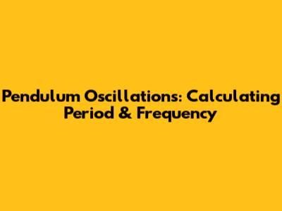 Pendulum Oscillations: Calculating Period & Frequency