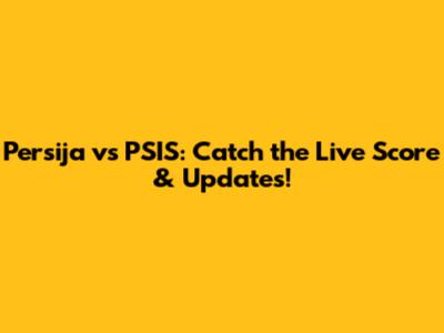 Persija vs PSIS: Catch the Live Score & Updates!