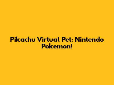 Pikachu Virtual Pet: Nintendo Pokemon!