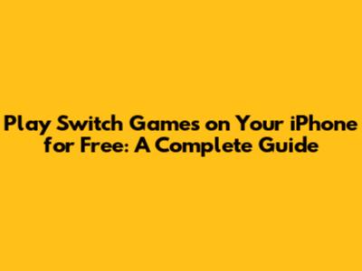 Play Switch Games on Your iPhone for Free: A Complete Guide
