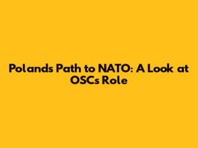 Poland's Path to NATO: A Look at OSC's Role