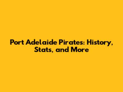 Port Adelaide Pirates: History, Stats, and More