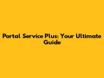 Portal Service Plus: Your Ultimate Guide