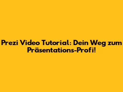 Prezi Video Tutorial: Dein Weg zum Präsentations-Profi!
