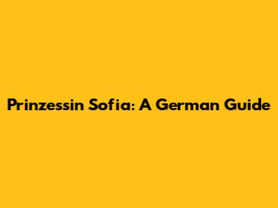 Prinzessin Sofia: A German Guide