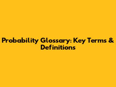 Probability Glossary: Key Terms & Definitions