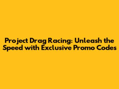 Project Drag Racing: Unleash the Speed with Exclusive Promo Codes