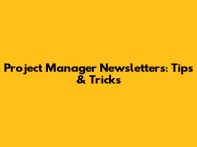 Project Manager Newsletters: Tips & Tricks